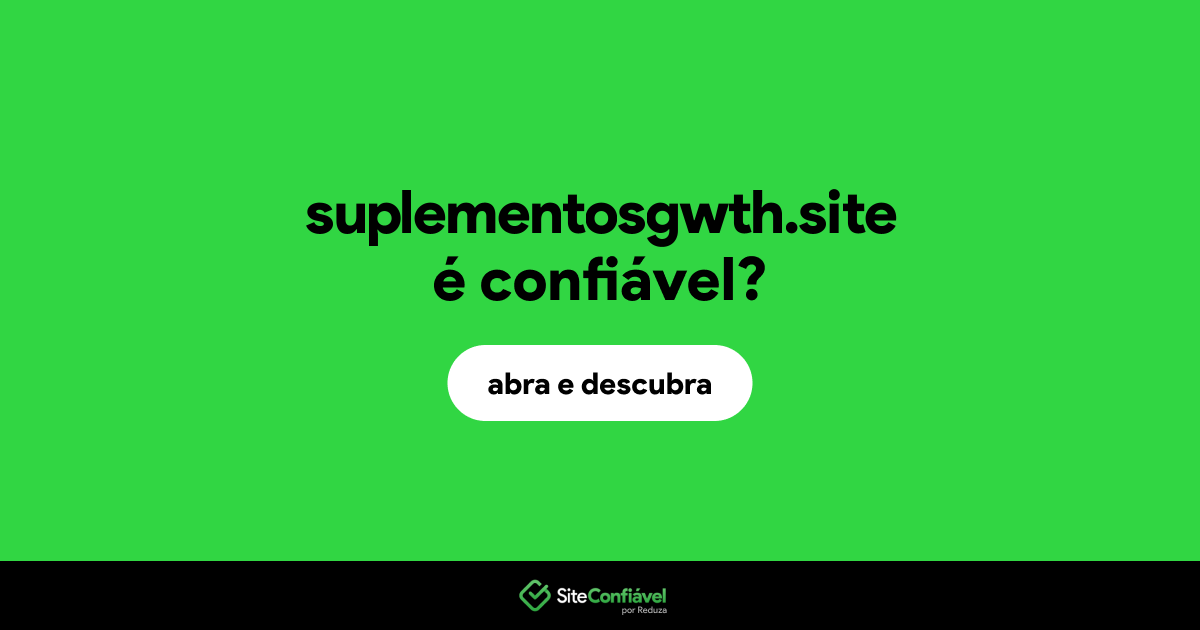 O site suplementosgwth.site é confiável?