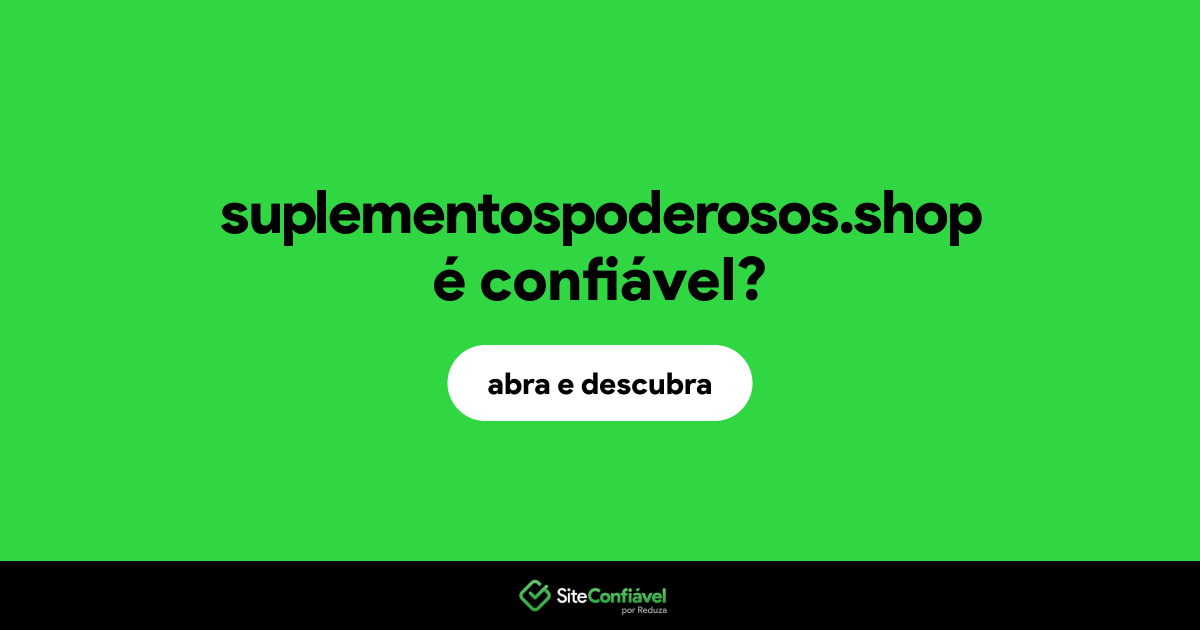 O site suplementospoderosos.shop é confiável?