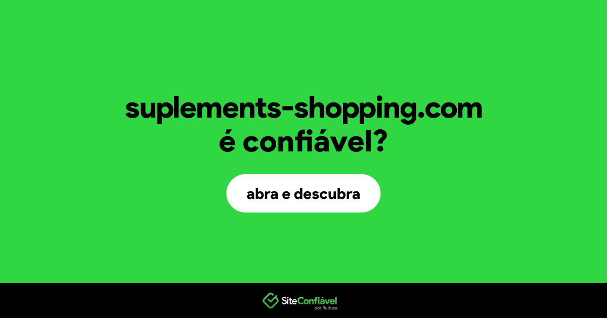 O site suplements-shopping.com é confiável?