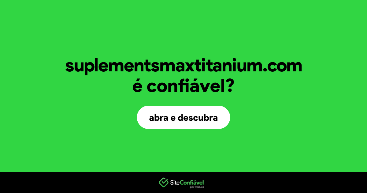 O site suplementsmaxtitanium.com é confiável?