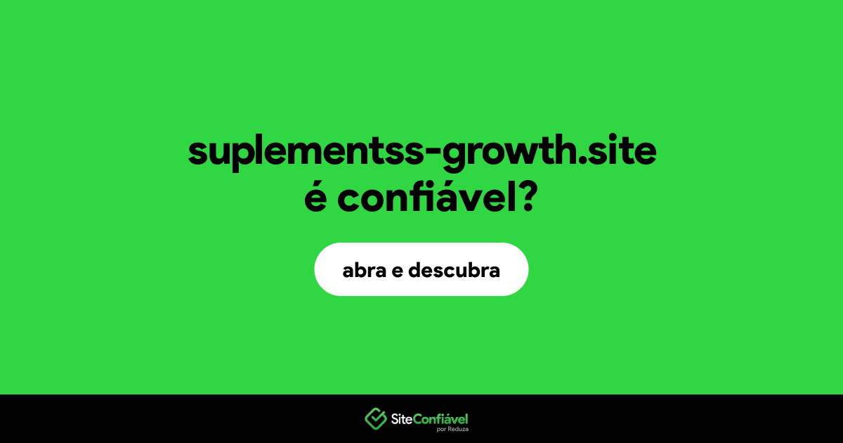 O site suplementss-growth.site é confiável?