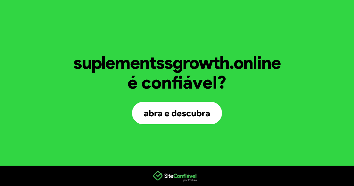 O site suplementssgrowth.online é confiável?