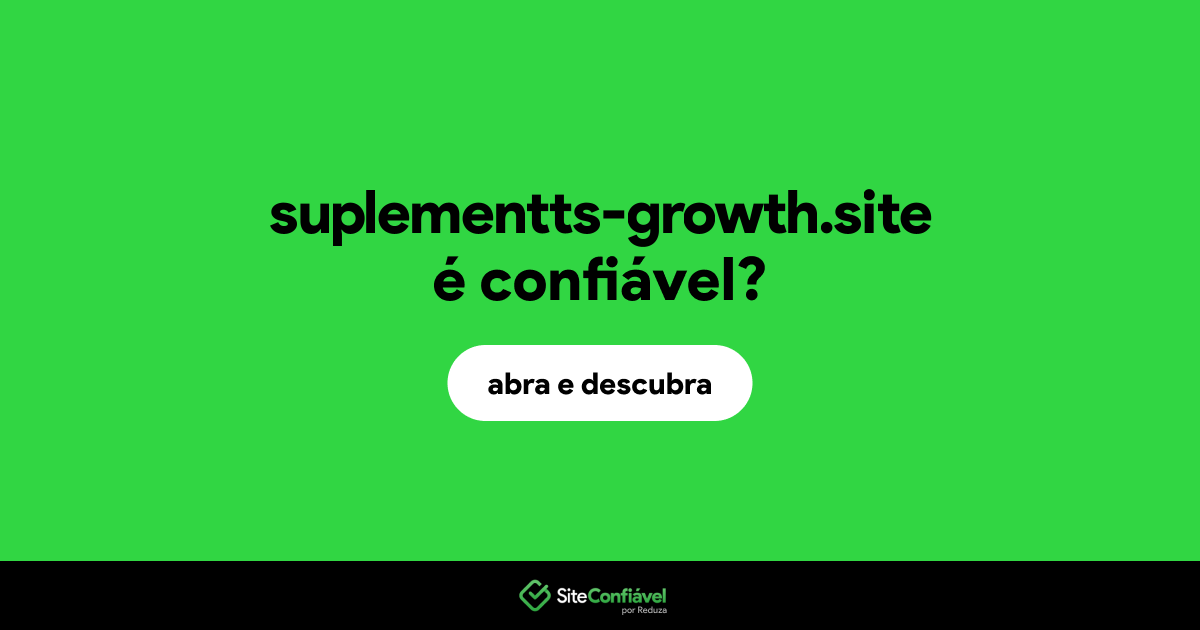 O site suplementts-growth.site é confiável?