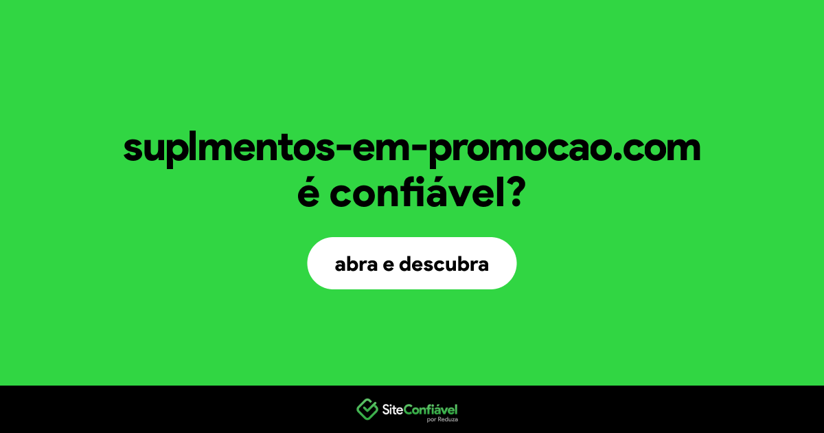 O site suplmentos-em-promocao.com é confiável?