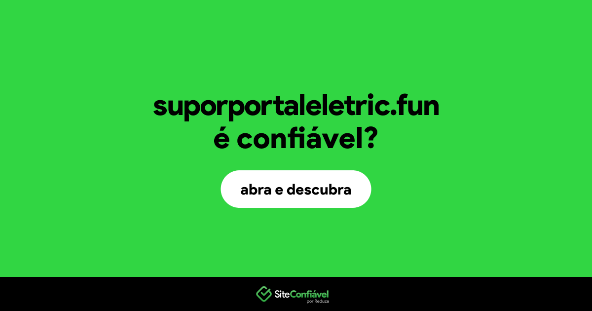 O site suporportaleletric.fun é confiável?