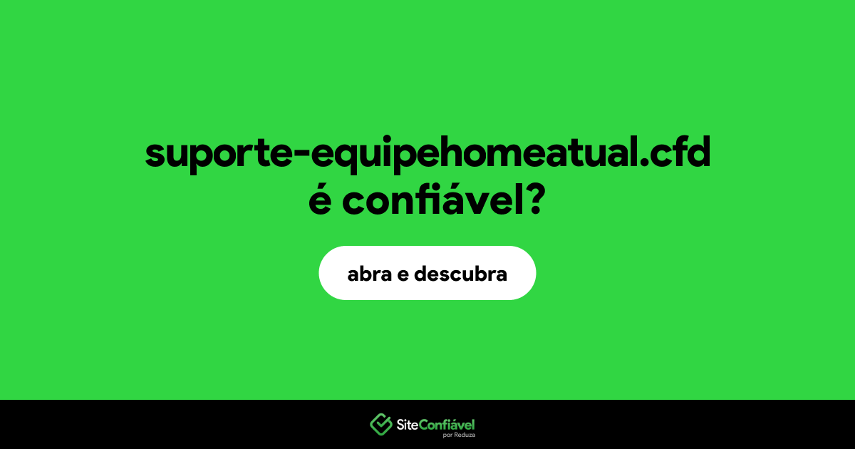 O site suporte-equipehomeatual.cfd é confiável?