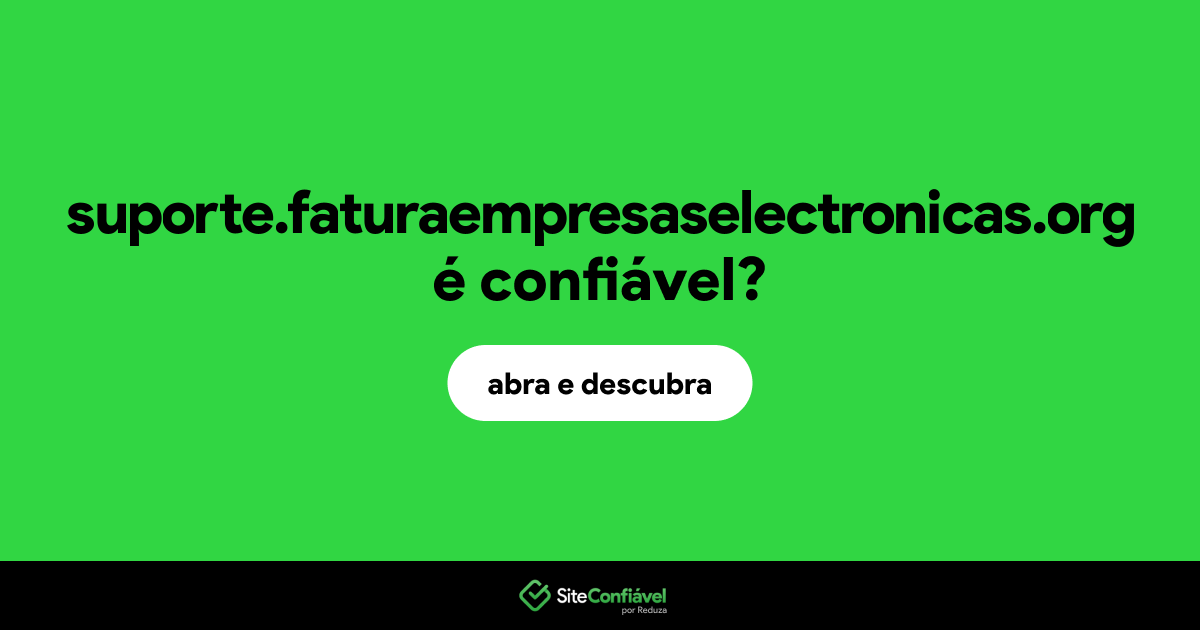 O site suporte.faturaempresaselectronicas.org é confiável?