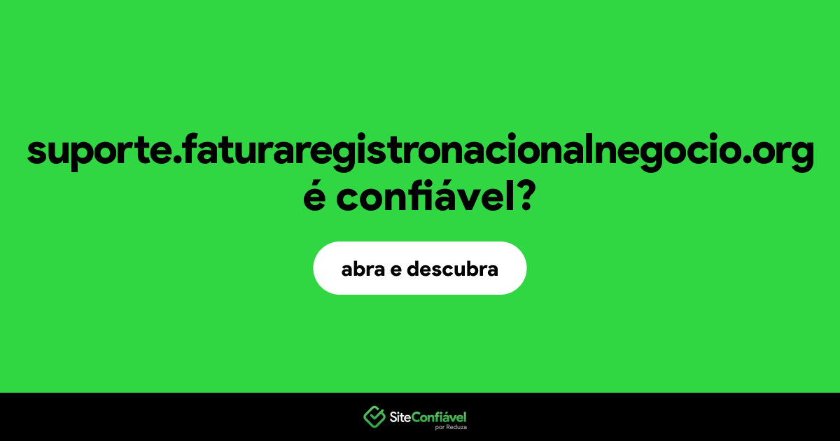 O site suporte.faturaregistronacionalnegocio.org é confiável?