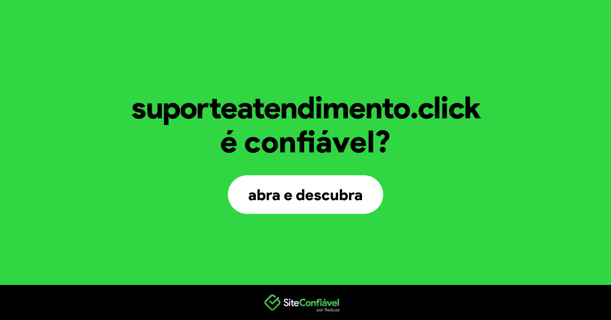 O site suporteatendimento.click é confiável?
