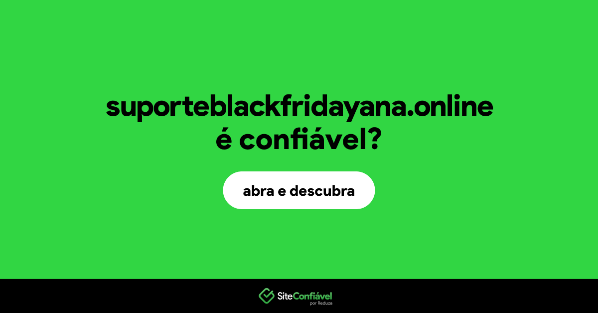 O site suporteblackfridayana.online é confiável?