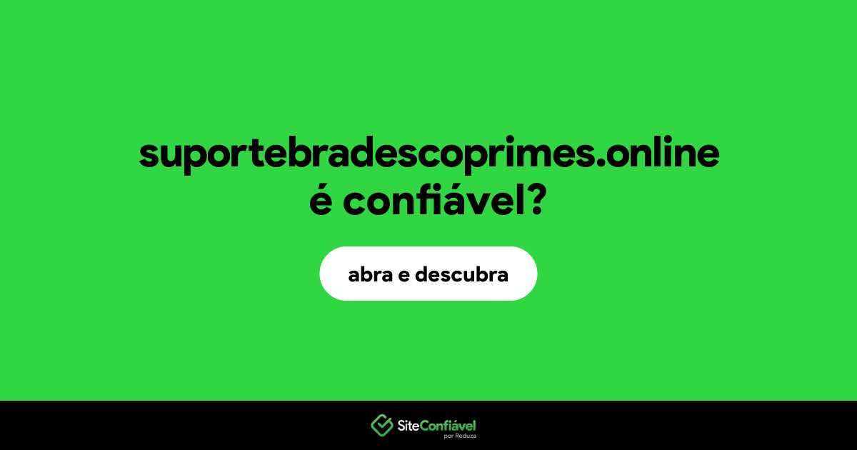 O site suportebradescoprimes.online é confiável?