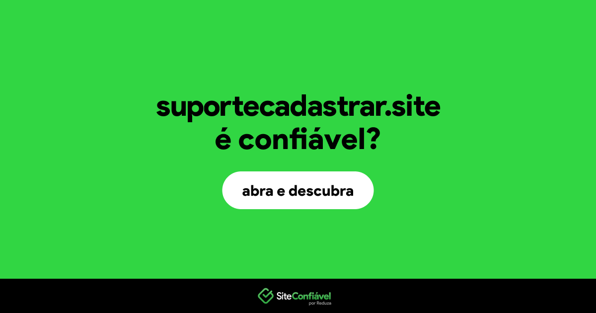 O site suportecadastrar.site é confiável?