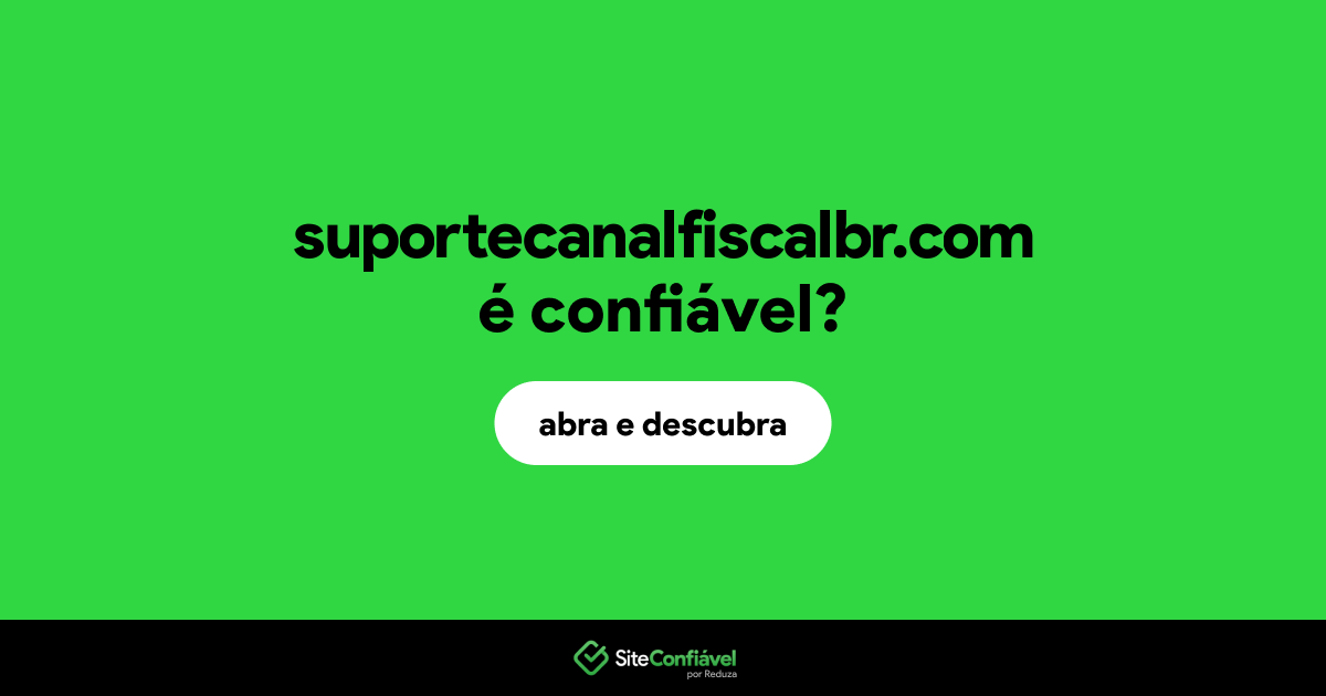 O site suportecanalfiscalbr.com é confiável?