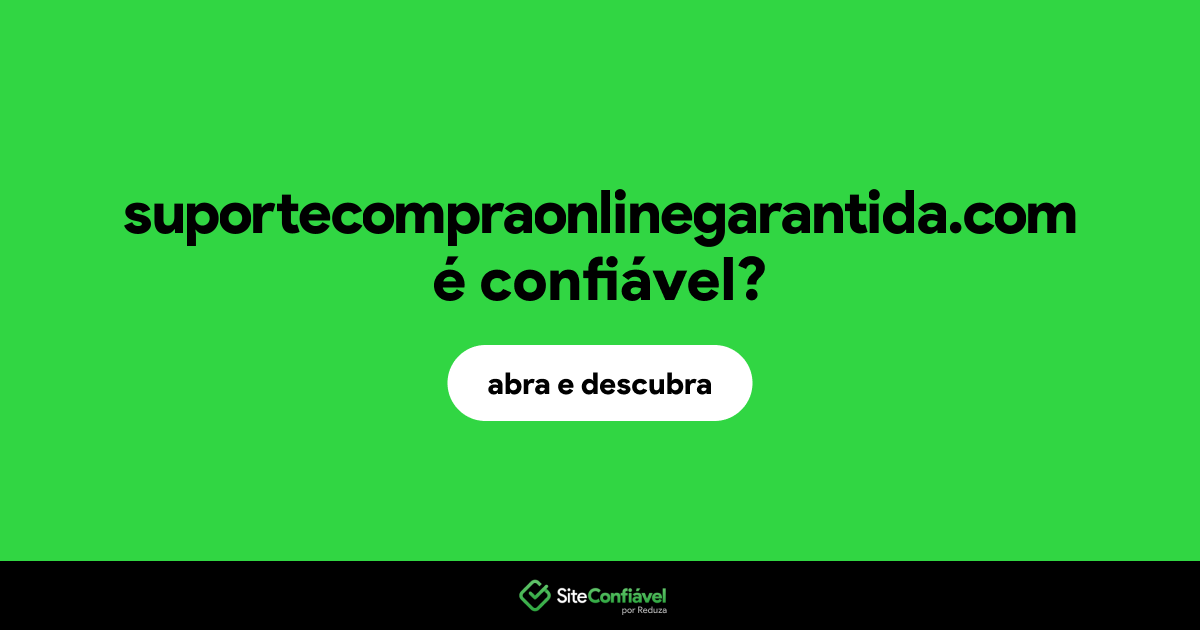O site suportecompraonlinegarantida.com é confiável?