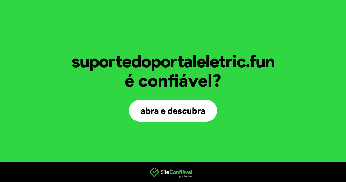 O site suportedoportaleletric.fun é confiável?
