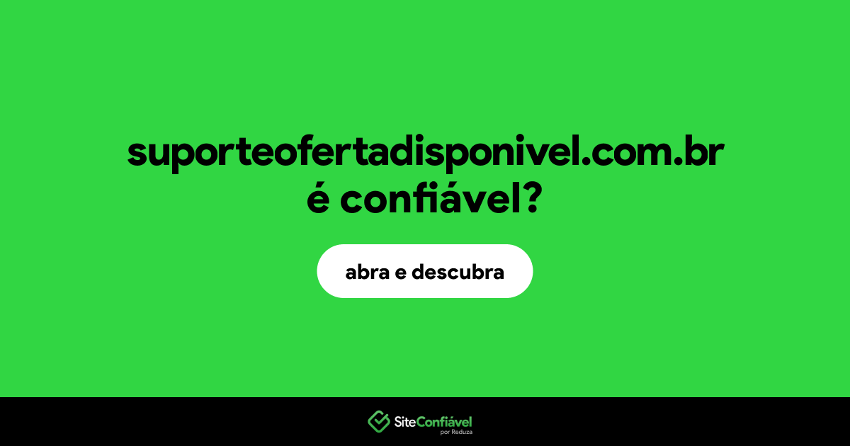 O site suporteofertadisponivel.com.br é confiável?