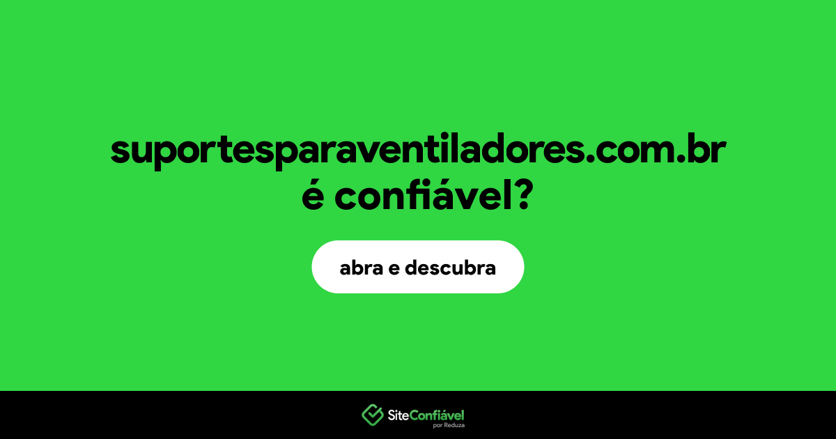 O site suportesparaventiladores.com.br é confiável?