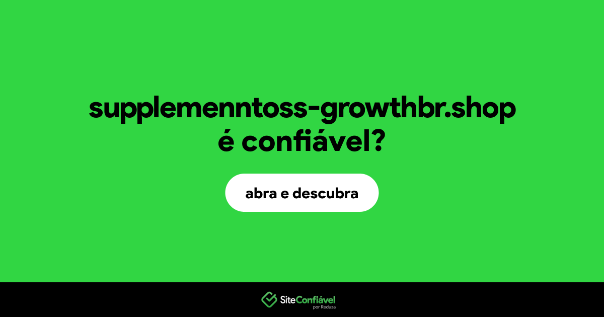 O site supplemenntoss-growthbr.shop é confiável?