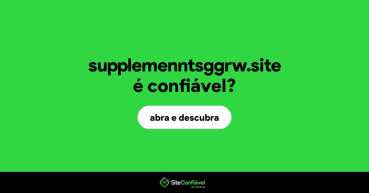 O site supplemenntsggrw.site é confiável?