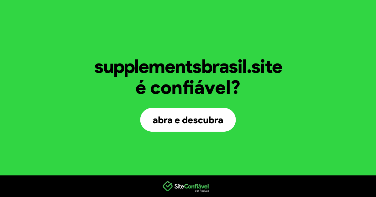 O site supplementsbrasil.site é confiável?