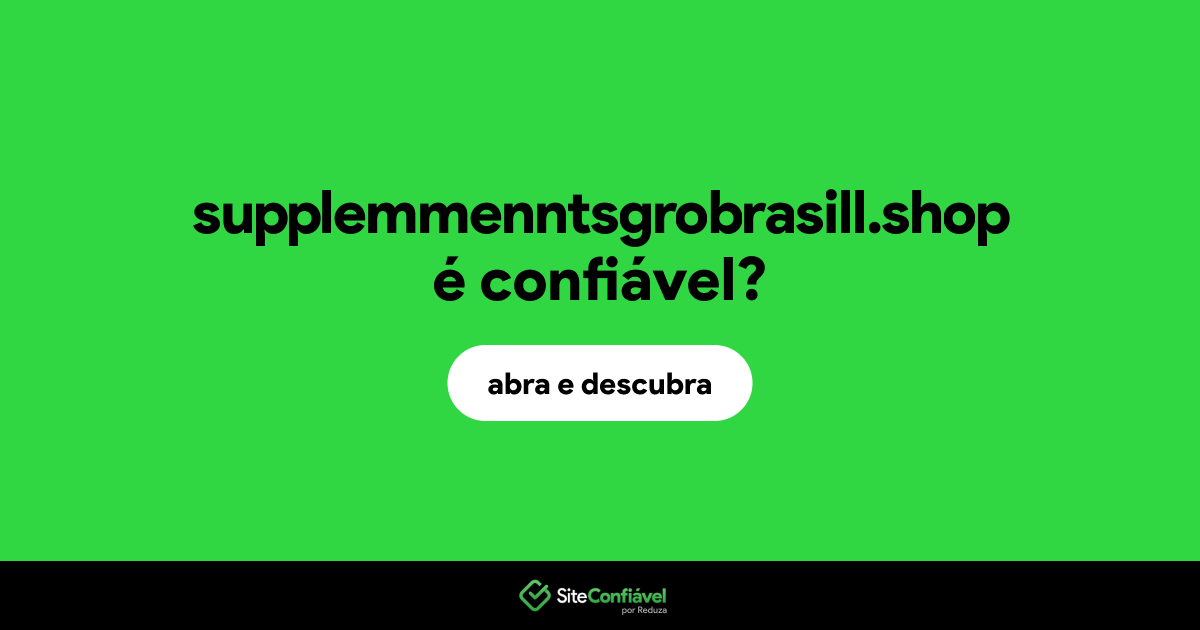O site supplemmenntsgrobrasill.shop é confiável?