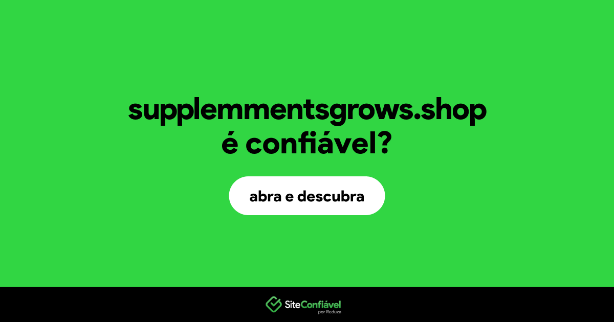 O site supplemmentsgrows.shop é confiável?