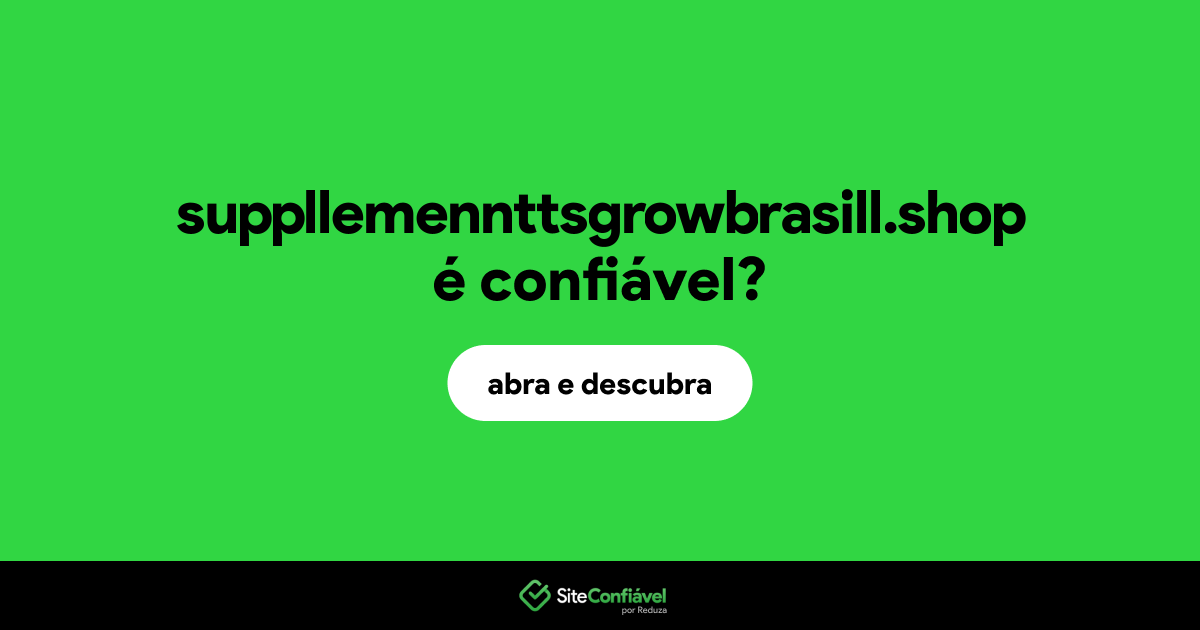 O site suppllemennttsgrowbrasill.shop é confiável?