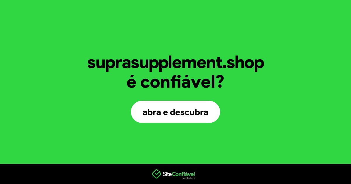 O site suprasupplement.shop é confiável?
