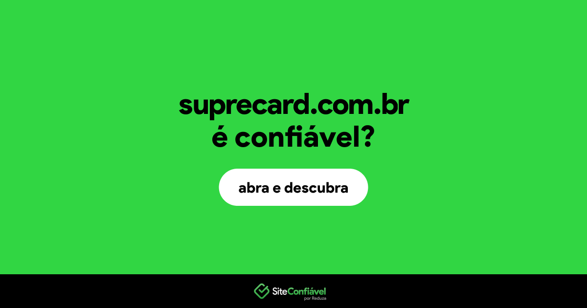 O site suprecard.com.br é confiável?