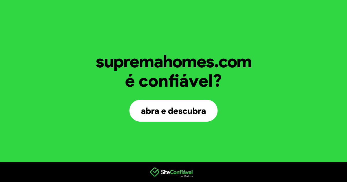 O site supremahomes.com é confiável?