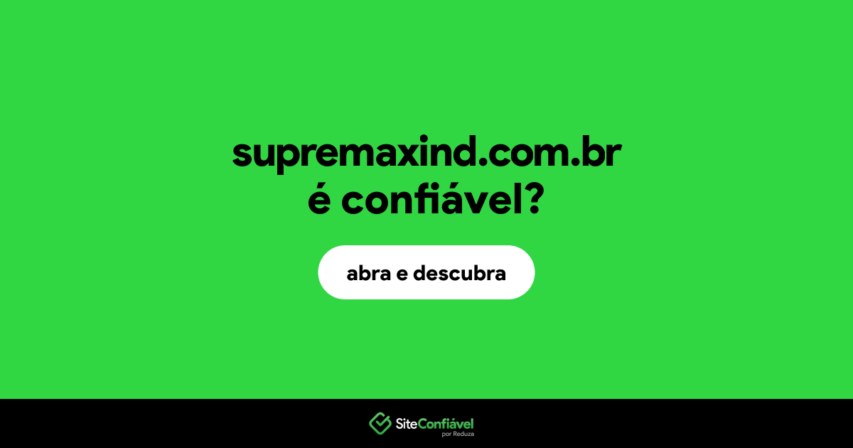 O site supremaxind.com.br é confiável?