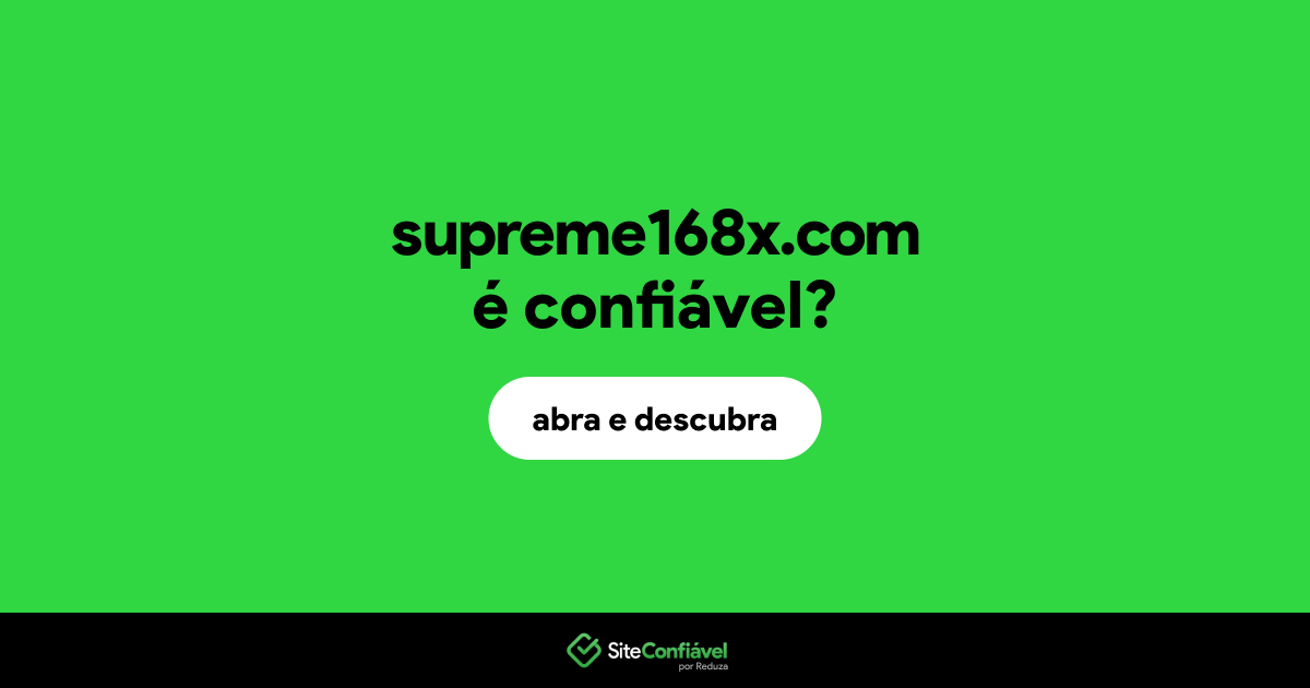 O site supreme168x.com é confiável?