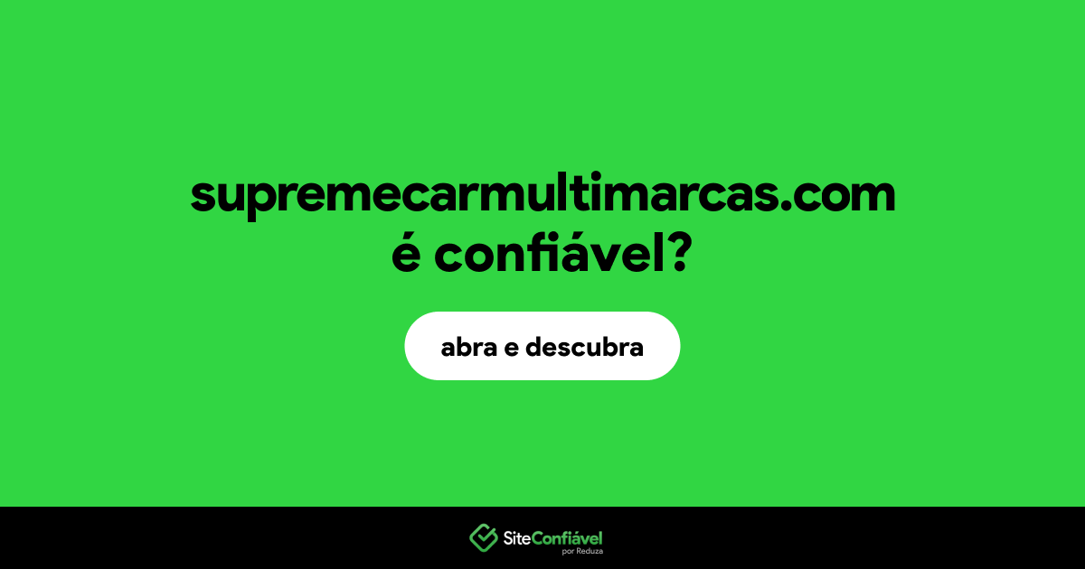 O site supremecarmultimarcas.com é confiável?
