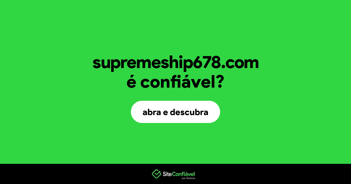 O site supremeship678.com é confiável?