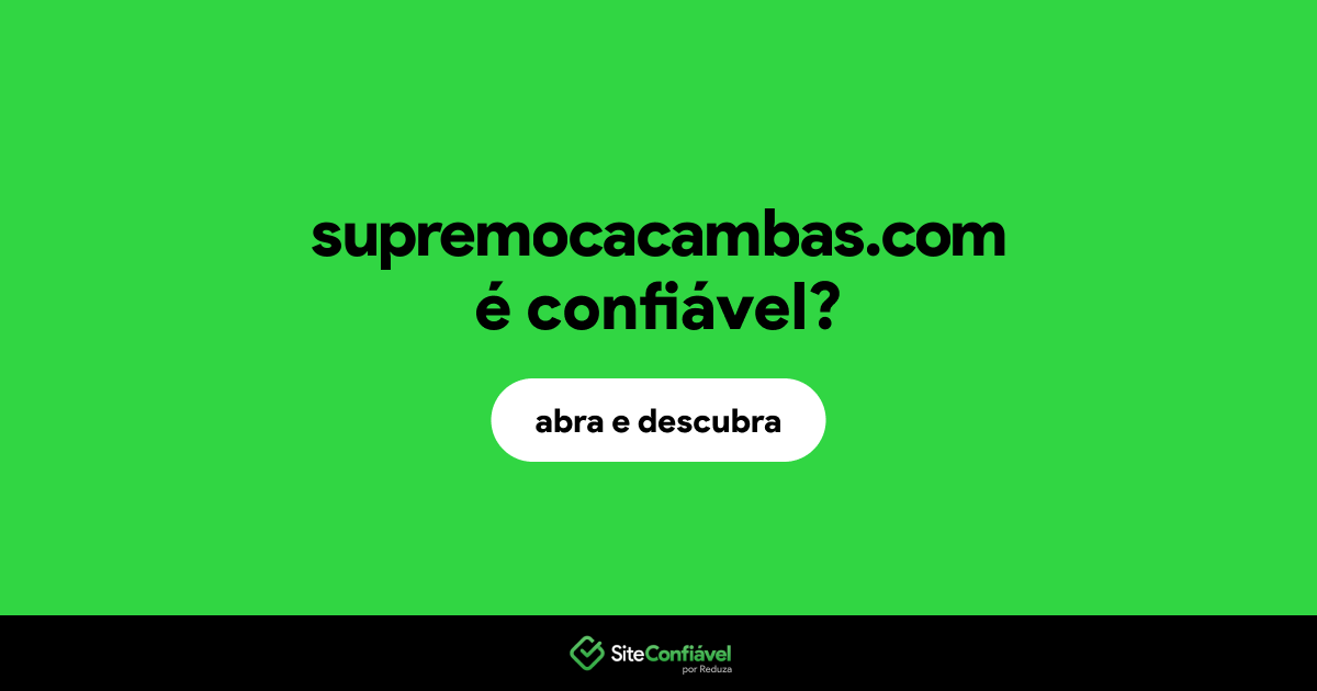 O site supremocacambas.com é confiável?