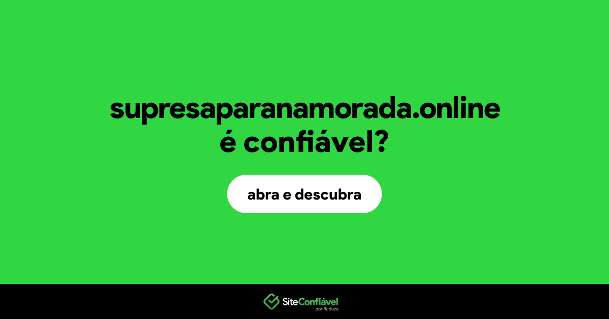 O site supresaparanamorada.online é confiável?