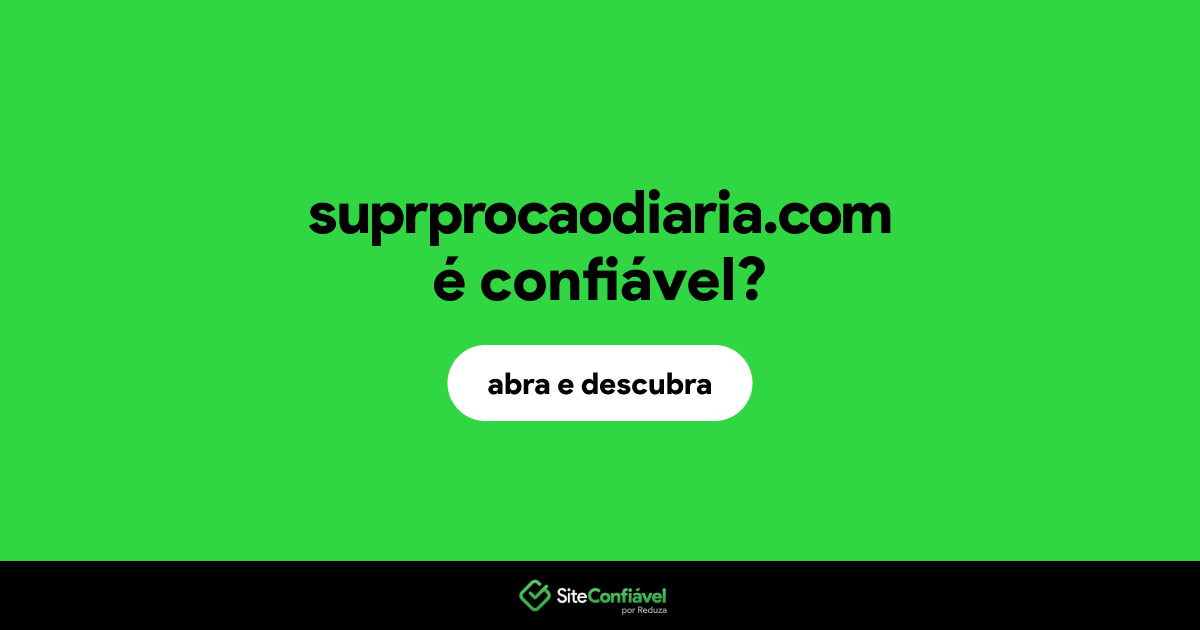 O site suprprocaodiaria.com é confiável?