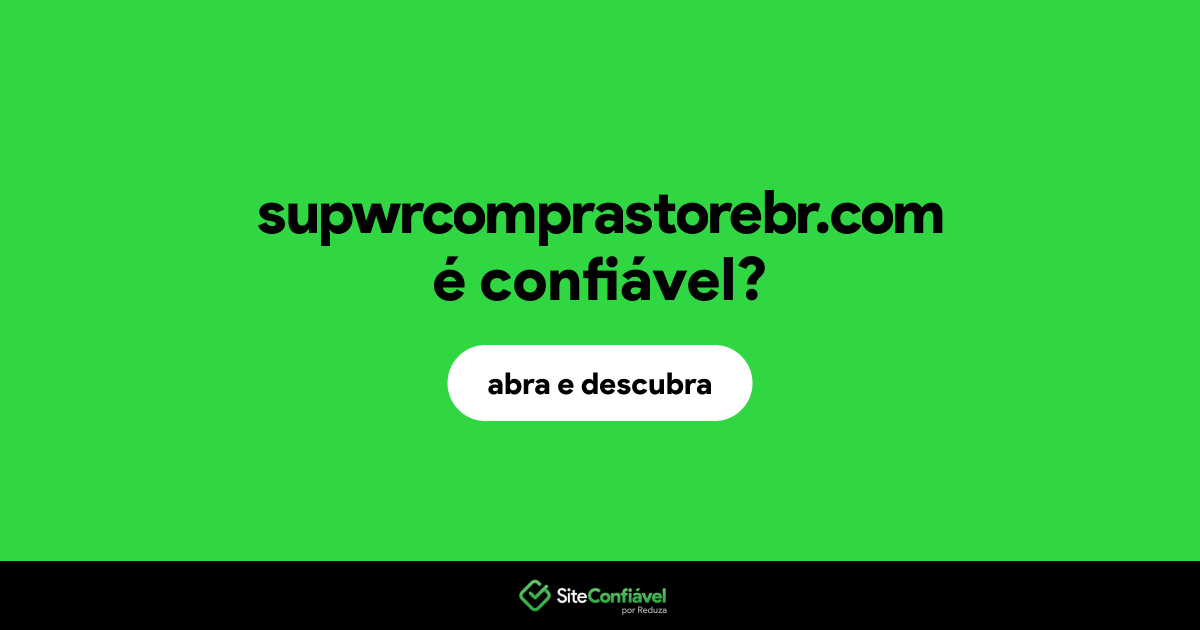 O site supwrcomprastorebr.com é confiável?
