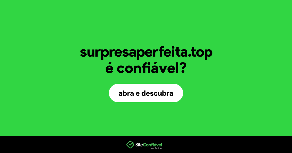O site surpresaperfeita.top é confiável?