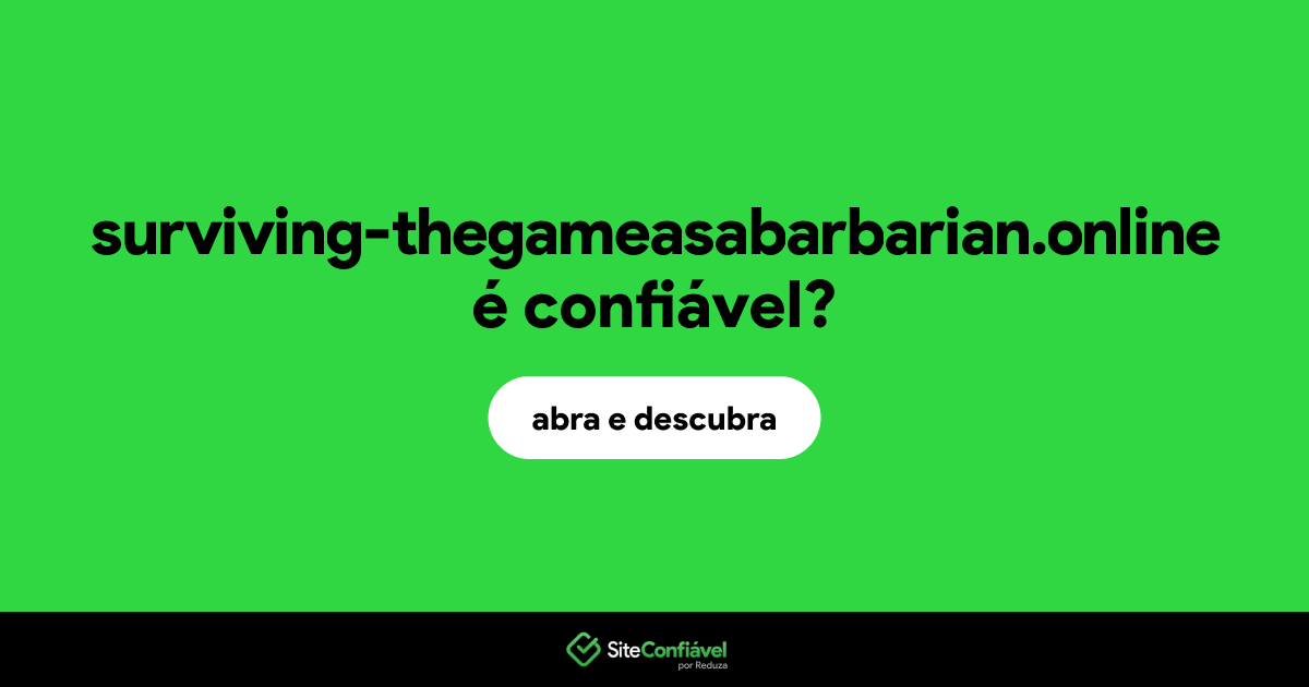 O site surviving-thegameasabarbarian.online é confiável?