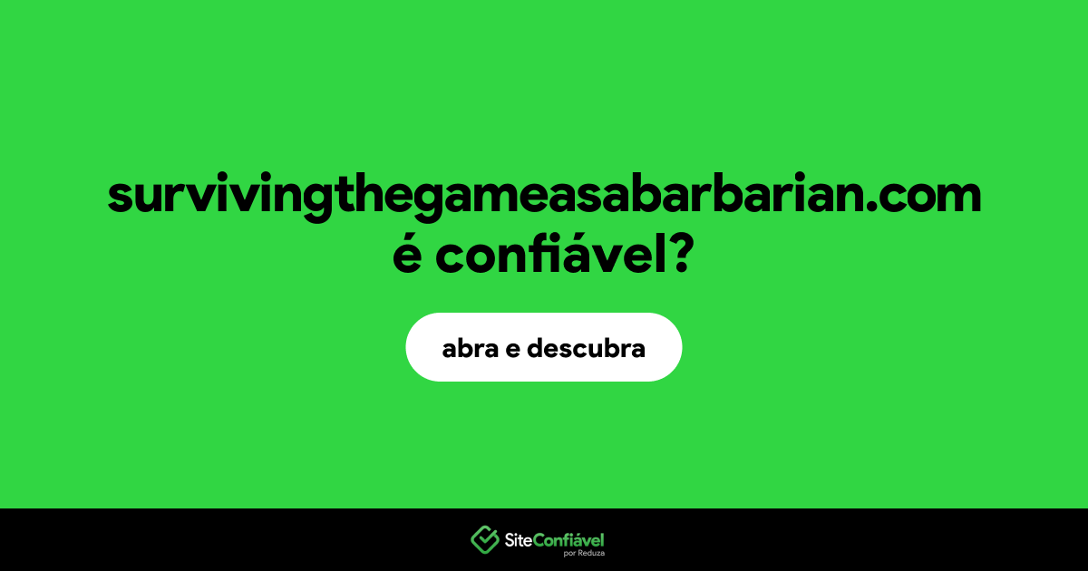 O site survivingthegameasabarbarian.com é confiável?