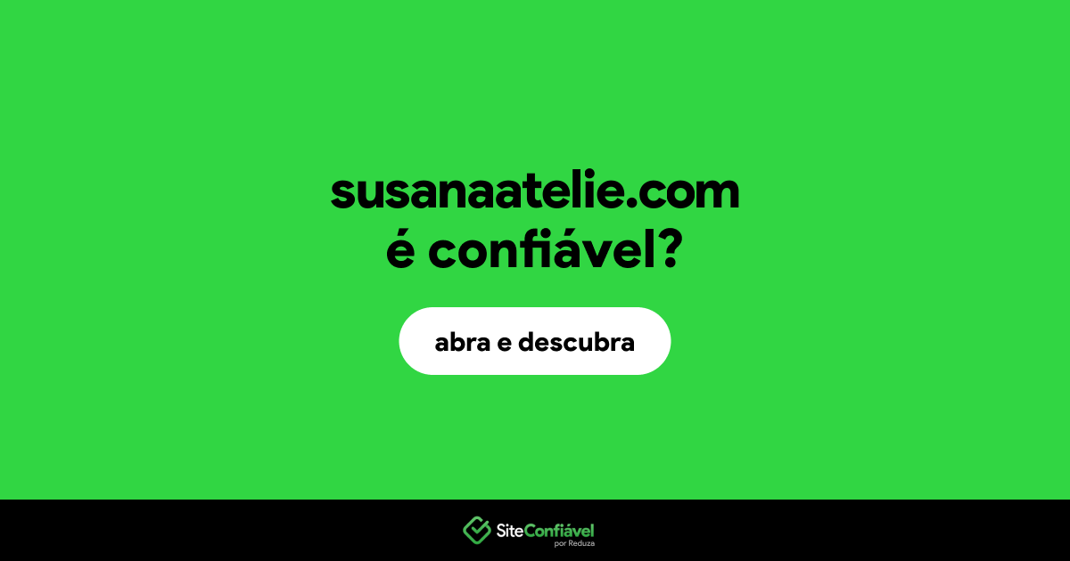 O site susanaatelie.com é confiável?