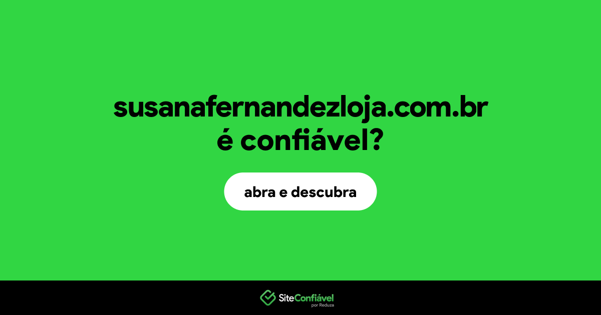 O site susanafernandezloja.com.br é confiável?