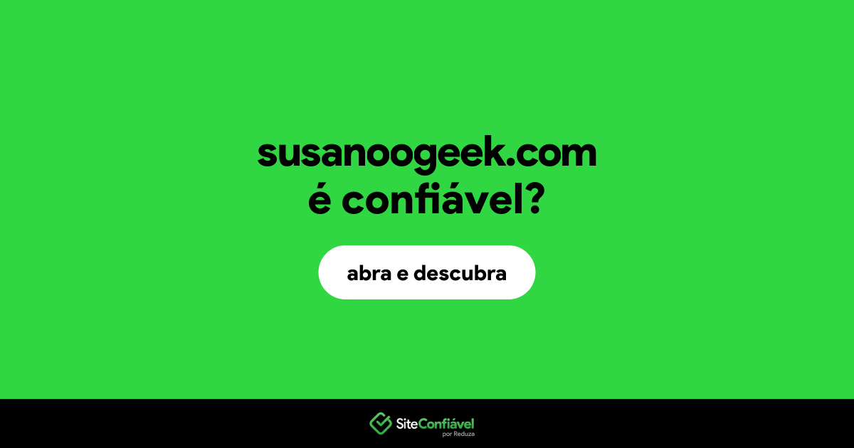 O site susanoogeek.com é confiável?