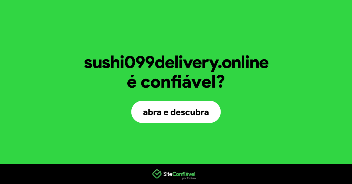 O site sushi099delivery.online é confiável?