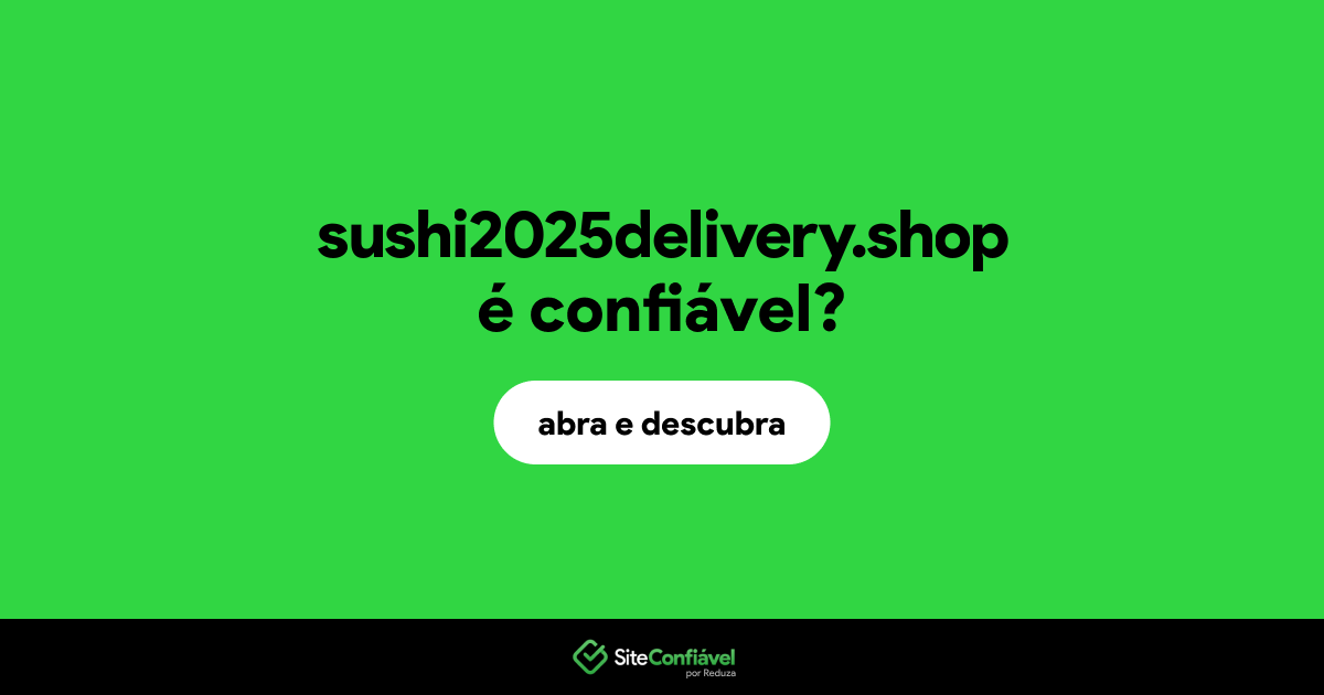 O site sushi2025delivery.shop é confiável?