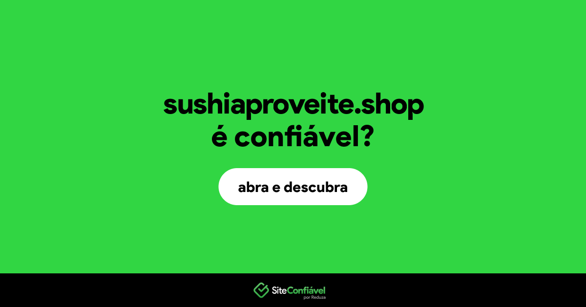 O site sushiaproveite.shop é confiável?