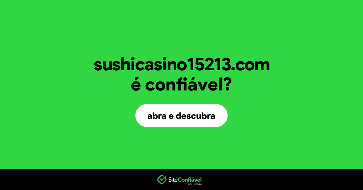 O site sushicasino15213.com é confiável?