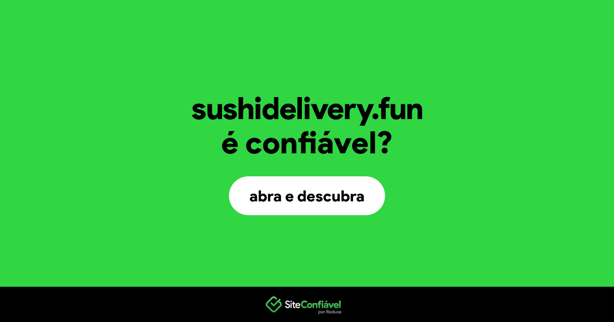 O site sushidelivery.fun é confiável?