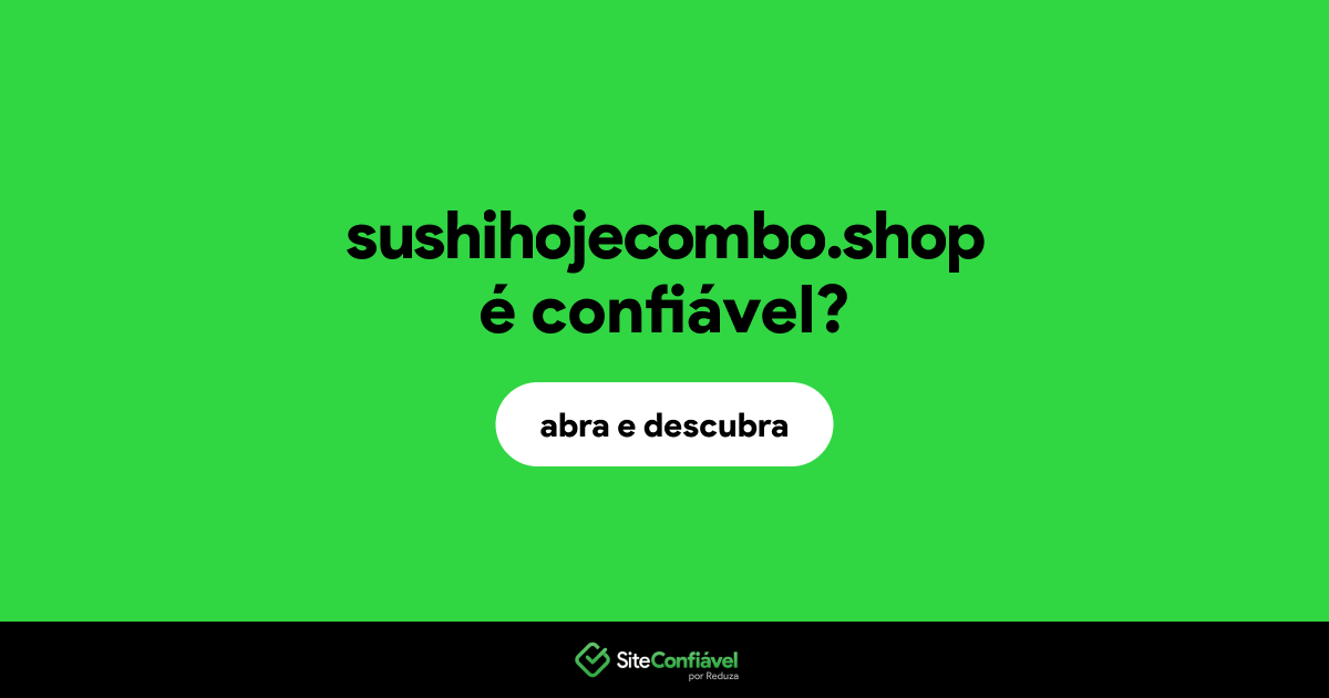 O site sushihojecombo.shop é confiável?